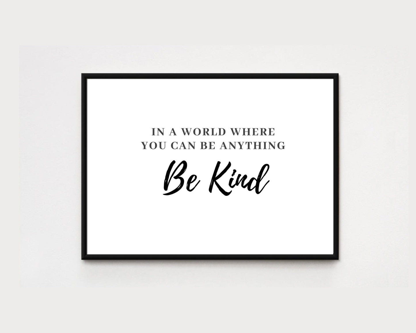 Be Kind, In A World Where You Can Be Anything, Inspirational Wall Art, Bed Room Decor Design, Office Decor Design, House Warming Gift