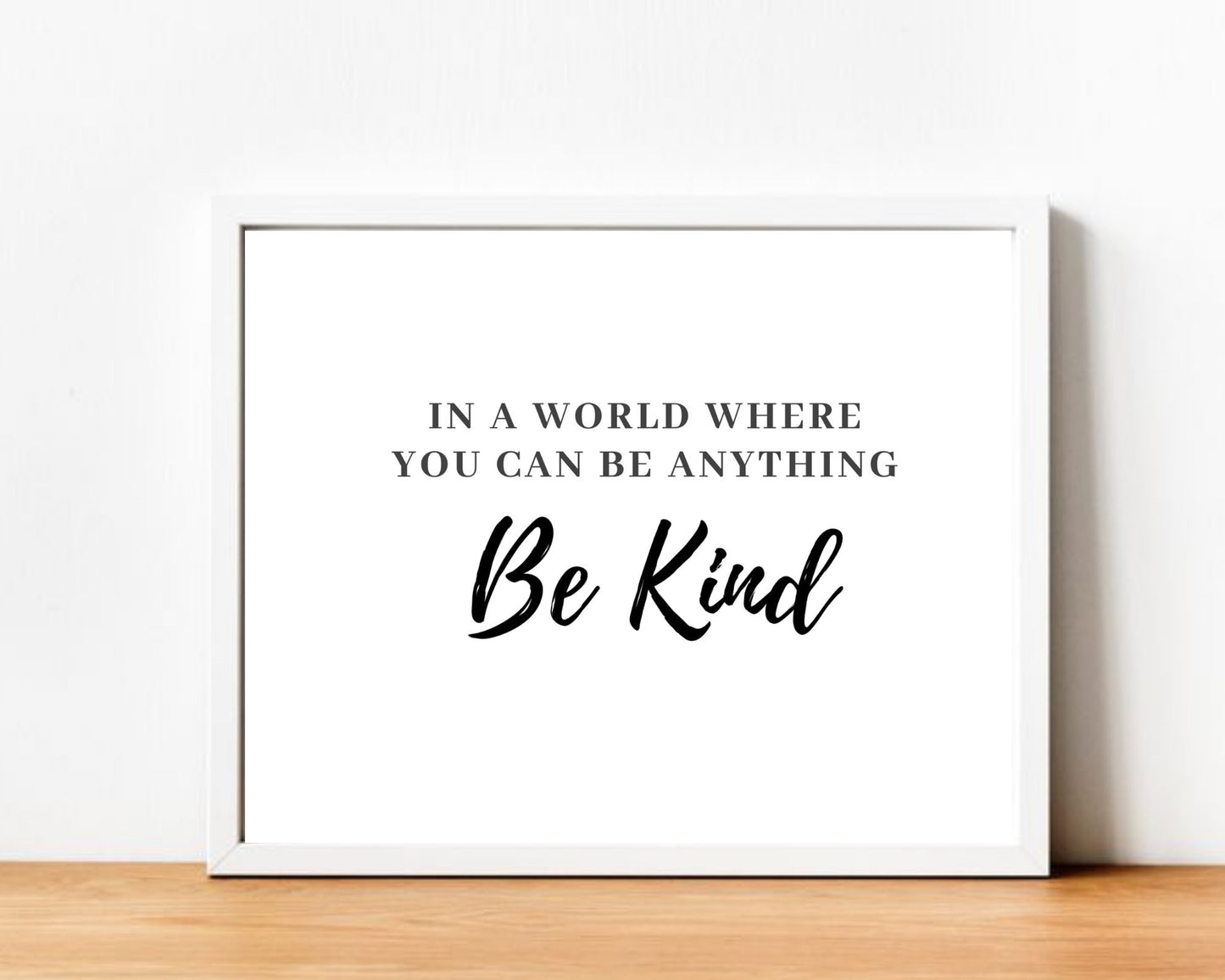 Be Kind, In A World Where You Can Be Anything, Inspirational Wall Art, Bed Room Decor Design, Office Decor Design, House Warming Gift